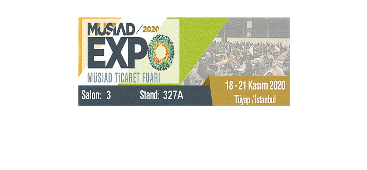 MÜSİAD EXPO 2020 — 18-21 Kasım 2020, Tüyap, Salon 3, Stand 327A